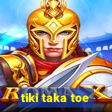 tiki taka toe